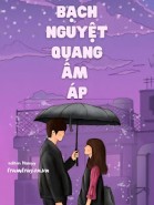 Bạch Nguyệt Quang Ấm Áp