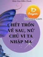 Chết Trốn Về Sau, Nữ Chủ Vì Ta Nhập Ma