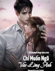 Chỉ Muốn Ngã Vào Lòng Anh