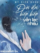 Đời Đời Kiếp Kiếp Vẫn Lạc Nhau