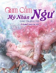 Giam Cầm Mỹ Nhân Ngư