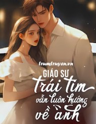 Giáo Sư: Trái Tim Em Vẫn Luôn Hướng Về Anh