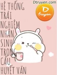 Hệ Thống Trải Nghiệm Nhân Sinh Trong Cẩu Huyết Văn