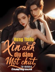 Hưng Thiếu, Xin Anh Dịu Dàng Một Chút!