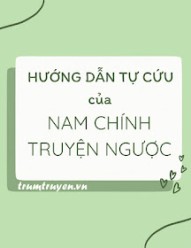 Hướng Dẫn Tự Cứu Của Nam Sinh Truyện Ngược