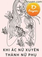 Khi Ác Nữ Xuyên Thành Nữ Phụ Phản Diện