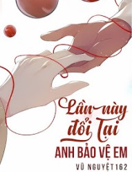 Lần Này Đổi Lại Anh Bảo Vệ Em