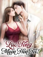 Lục Tổng Muốn Hôn Tôi