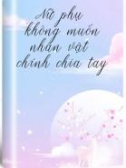 Nữ Phụ Không Muốn Nhân Vật Chính Chia Tay