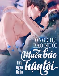 Ông Chủ Bao Nuôi Muốn Báo Hận Tôi!