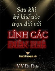 Sau Khi Ký Khế Ước Trọn Đời Với Lính Gác Điên Phê