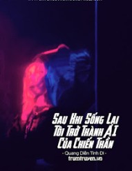 Sau Khi Sống Lại Tôi Trở Thành AI Của Chiến Thần