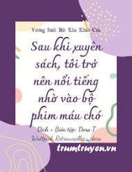 Sau Khi Xuyên Sách, Tôi Trở Nên Nổi Tiếng Nhờ Vào Bộ Phim Máu Chó