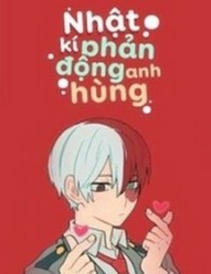 [ĐN BNHA] Nhật Ký Phản Động Anh Hùng