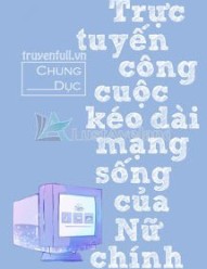 Trực Tuyến Công Cuộc Kéo Dài Mạng Sống Của Nữ Chính