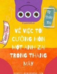 Về Việc Tôi Cưỡng Hôn Một Anh Zai Trong Thang Máy