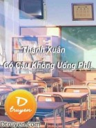 Thanh Xuân Có Cậu Không Uổng Phí