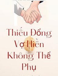 Thiếu Đổng Vợ Hiền Không Thể Phụ