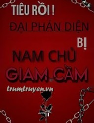 Tiêu Rồi! Đại Phản Diện Bị Nam Chủ Giam Cầm