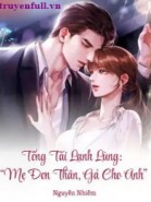 Tổng Tài Lạnh Lùng: “Mẹ Đơn Thân, Gả Cho Anh”