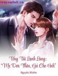 Tổng Tài Lạnh Lùng: “Mẹ Đơn Thân, Gả Cho Anh”