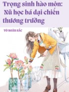 Trọng Sinh Hào Môn: Nữ Học Bá Đại Chiến Thương Trường