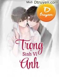 Trọng Sinh Vì Anh