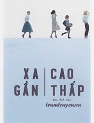 Xa Gần Cao Thấp