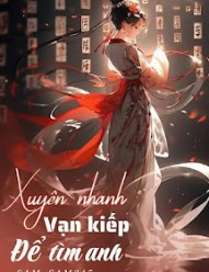 Xuyên Nhanh - Vạn Kiếp Để Tìm Anh